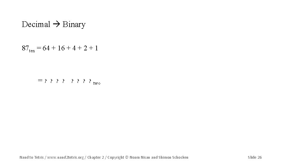 Decimal Binary 87 ten = 64 + 16 + 4 + 2 + 1