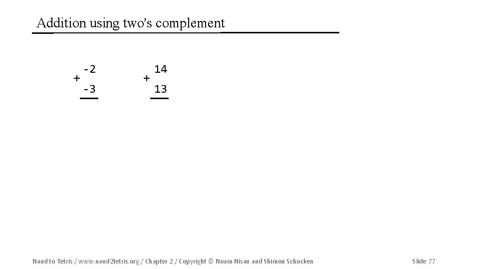 Addition using two's complement + -2 -3 + 14 13 Nand to Tetris /