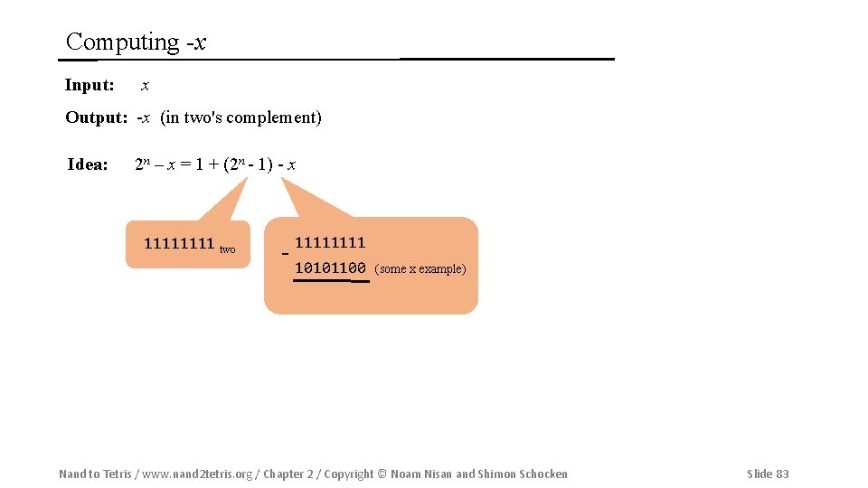 Computing -x Input: x Output: -x (in two's complement) Idea: 2 n – x