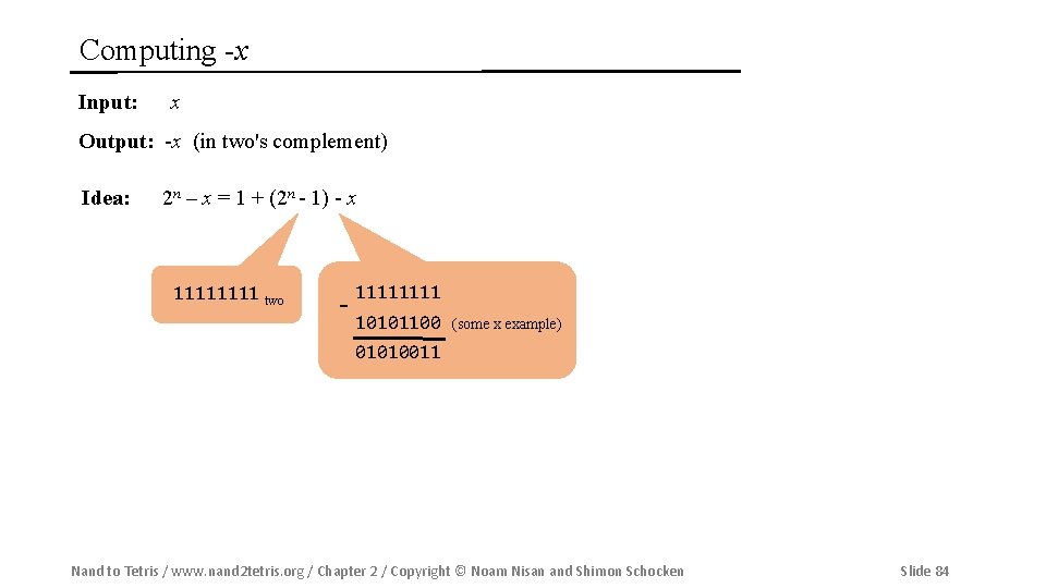 Computing -x Input: x Output: -x (in two's complement) Idea: 2 n – x