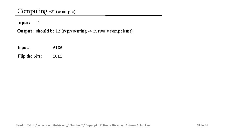 Computing -x (example) Input: 4 Output: should be 12 (representing -4 in two’s compelemt)