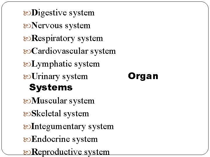 Digestive system Nervous system Respiratory system Cardiovascular system Lymphatic system Urinary system Systems Digestive system Nervous system Respiratory system Cardiovascular system Lymphatic system Urinary system Systems
