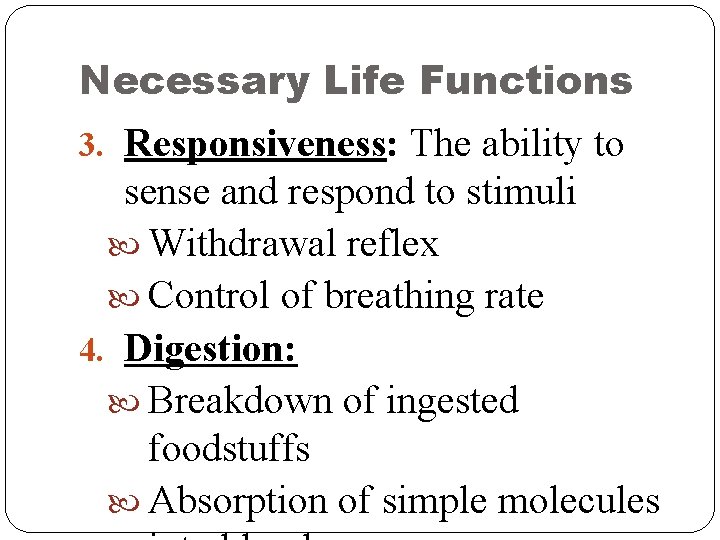 Necessary Life Functions 3. Responsiveness: The ability to sense and respond to stimuli Withdrawal Necessary Life Functions 3. Responsiveness: The ability to sense and respond to stimuli Withdrawal