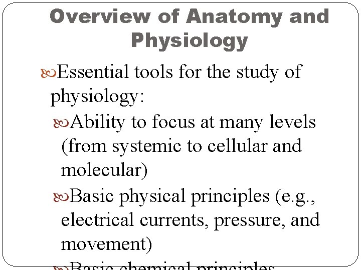 Overview of Anatomy and Physiology Essential tools for the study of physiology: Ability to Overview of Anatomy and Physiology Essential tools for the study of physiology: Ability to