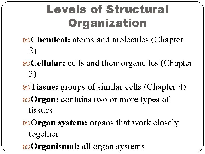 Levels of Structural Organization Chemical: atoms and molecules (Chapter 2) Cellular: cells and their Levels of Structural Organization Chemical: atoms and molecules (Chapter 2) Cellular: cells and their