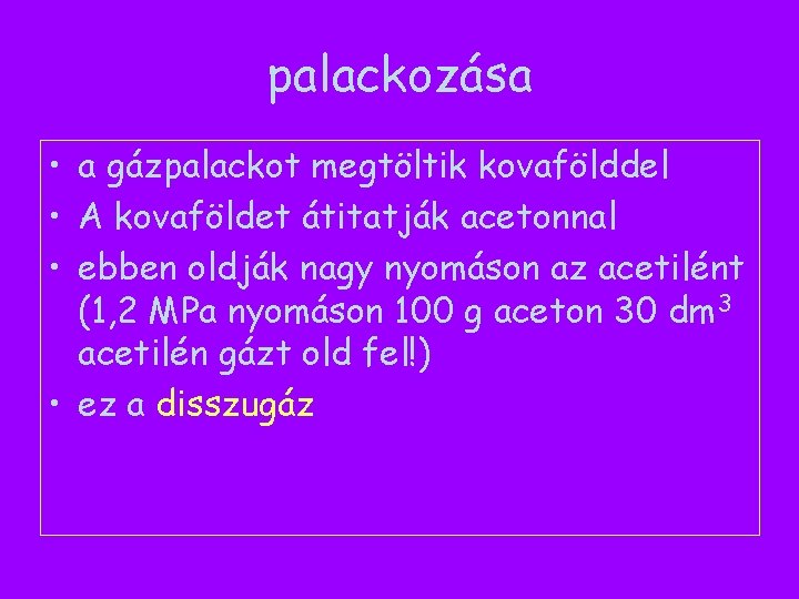 palackozása • a gázpalackot megtöltik kovafölddel • A kovaföldet átitatják acetonnal • ebben oldják