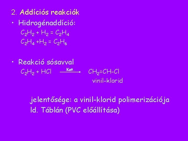 2. Addíciós reakciók • Hidrogénaddíció: C 2 H 2 + H 2 = C 2. Addíciós reakciók • Hidrogénaddíció: C 2 H 2 + H 2 = C