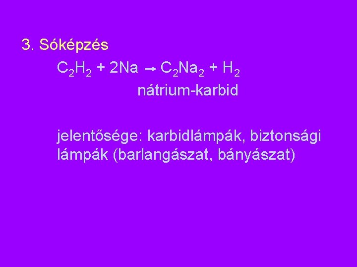3. Sóképzés C 2 H 2 + 2 Na C 2 Na 2 + 3. Sóképzés C 2 H 2 + 2 Na C 2 Na 2 +