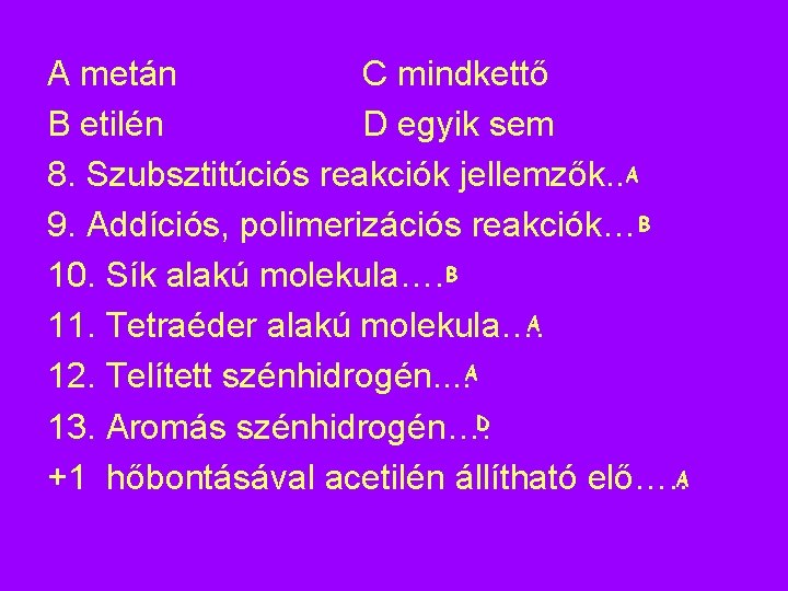 A metán C mindkettő B etilén D egyik sem 8. Szubsztitúciós reakciók jellemzők. . A metán C mindkettő B etilén D egyik sem 8. Szubsztitúciós reakciók jellemzők. .
