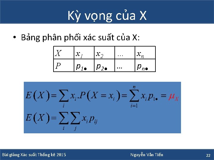 Kỳ vọng của X • Bảng phân phối xác suất của X: X P