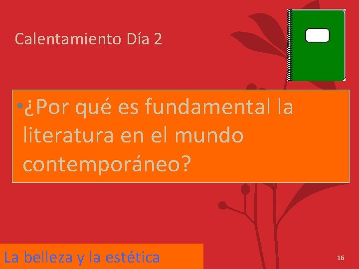 Calentamiento Día 2 • ¿Por qué es fundamental la literatura en el mundo contemporáneo?