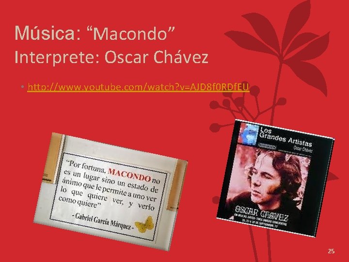 Música: “Macondo” Interprete: Oscar Chávez • http: //www. youtube. com/watch? v=AJD 8 f 0
