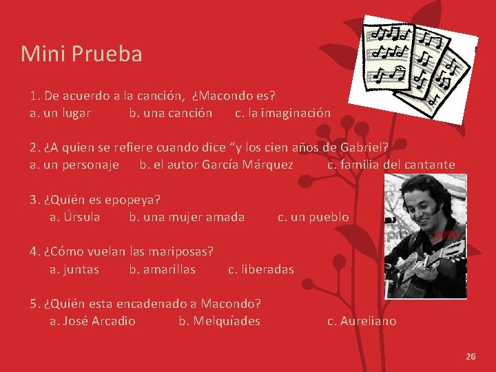 Mini Prueba 1. De acuerdo a la canción, ¿Macondo es? a. un lugar b.