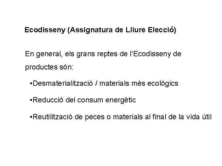 Ecodisseny (Assignatura de Lliure Elecció) En general, els grans reptes de l’Ecodisseny de productes