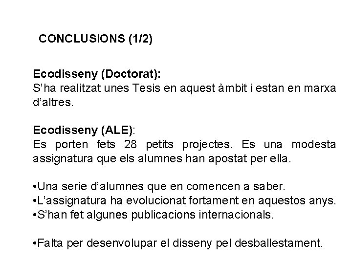 CONCLUSIONS (1/2) Ecodisseny (Doctorat): S’ha realitzat unes Tesis en aquest àmbit i estan en