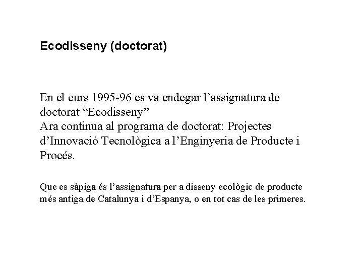 Ecodisseny (doctorat) En el curs 1995 -96 es va endegar l’assignatura de doctorat “Ecodisseny”