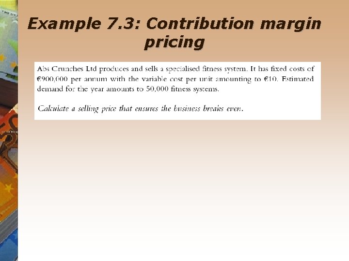 Example 7. 3: Contribution margin pricing 