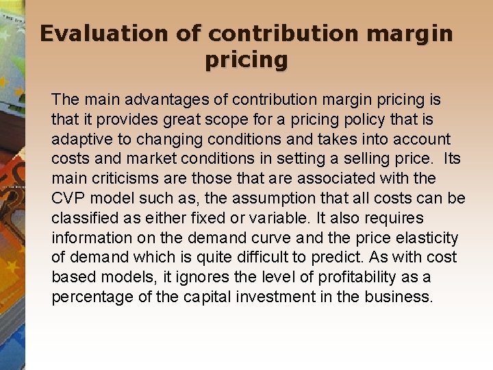 Evaluation of contribution margin pricing The main advantages of contribution margin pricing is that