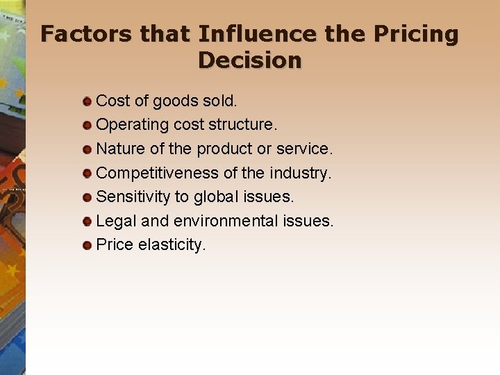 Factors that Influence the Pricing Decision Cost of goods sold. Operating cost structure. Nature