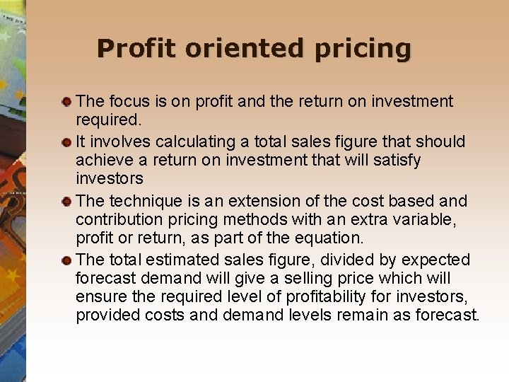 Profit oriented pricing The focus is on profit and the return on investment required.