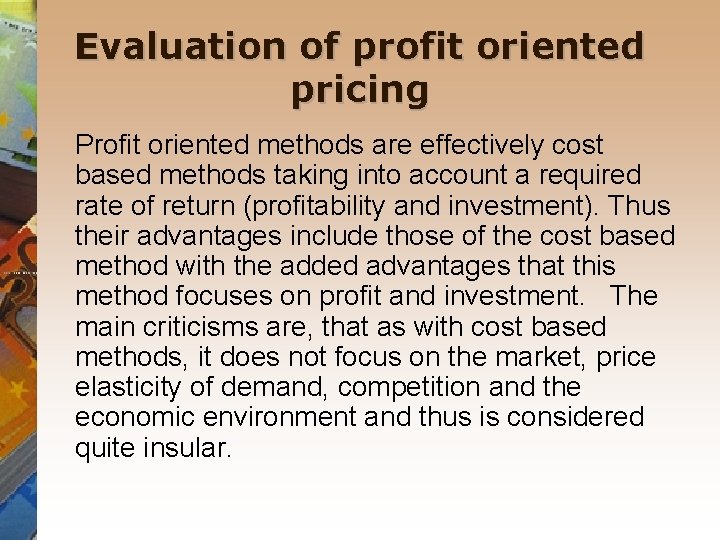 Evaluation of profit oriented pricing Profit oriented methods are effectively cost based methods taking