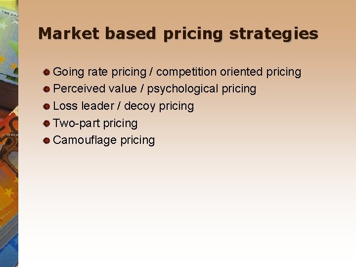 Market based pricing strategies Going rate pricing / competition oriented pricing Perceived value /
