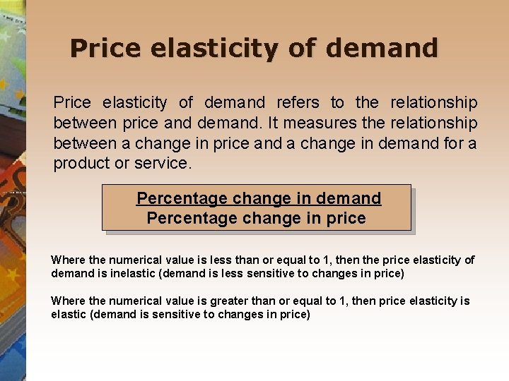 Price elasticity of demand refers to the relationship between price and demand. It measures