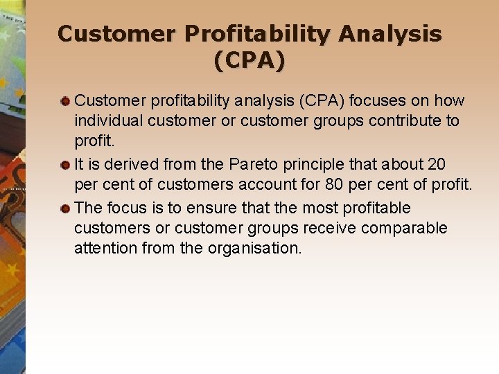 Customer Profitability Analysis (CPA) Customer profitability analysis (CPA) focuses on how individual customer or