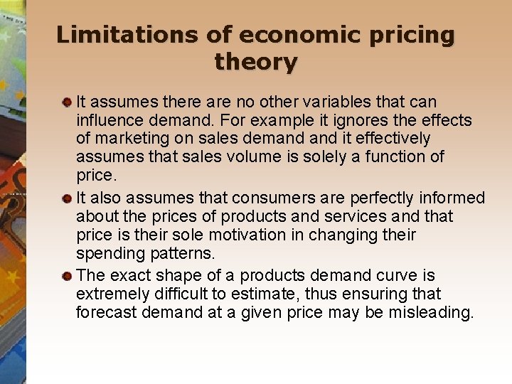 Limitations of economic pricing theory It assumes there are no other variables that can