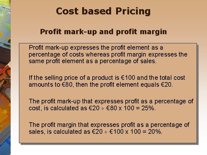 Cost based Pricing Profit mark-up and profit margin Profit mark-up expresses the profit element