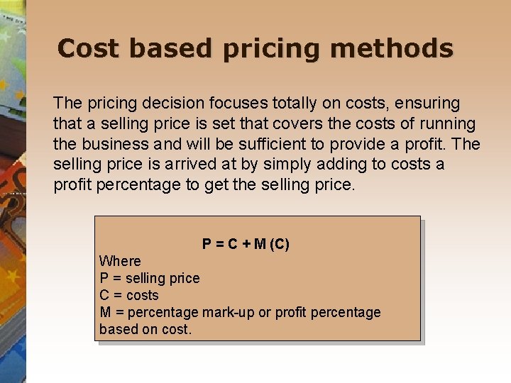 Cost based pricing methods The pricing decision focuses totally on costs, ensuring that a