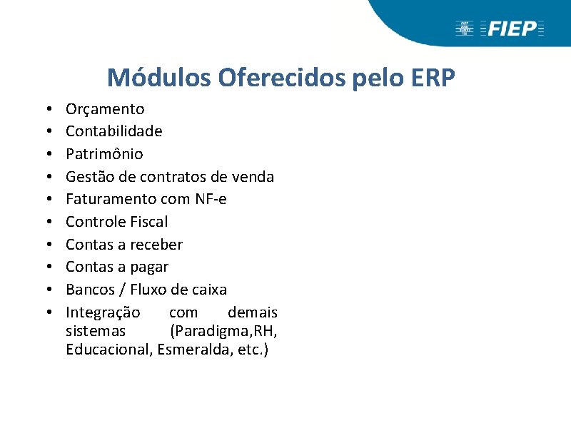 Módulos Oferecidos pelo ERP • • • Orçamento Contabilidade Patrimônio Gestão de contratos de