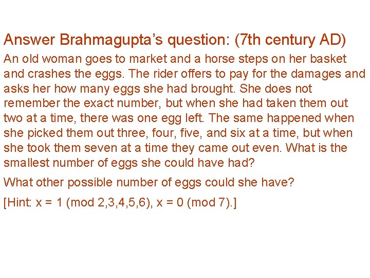 Homeworks: Answer Brahmagupta’s question: (7 th century AD) An old woman goes to market
