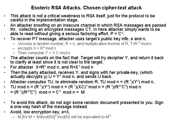 Esoteric RSA Attacks. Chosen cipher-text attack • • • This attack is not a