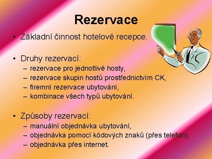 Rezervace • Základní činnost hotelové recepce. • Druhy rezervací: – – rezervace pro jednotlivé