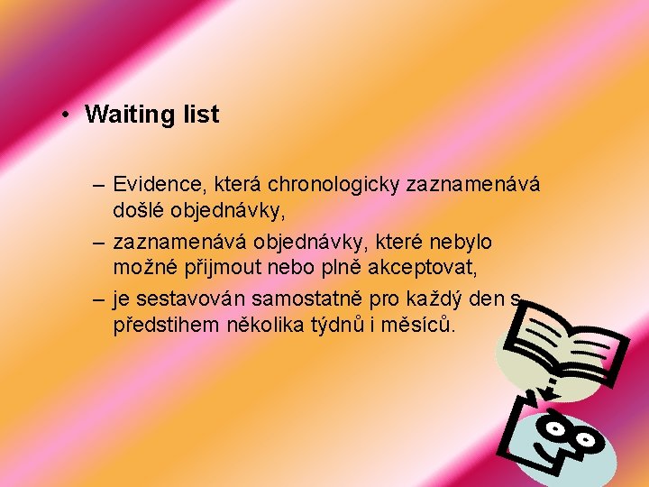  • Waiting list – Evidence, která chronologicky zaznamenává došlé objednávky, – zaznamenává objednávky,