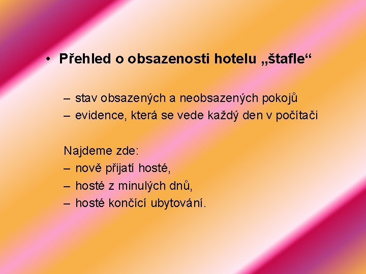  • Přehled o obsazenosti hotelu „štafle“ – stav obsazených a neobsazených pokojů –