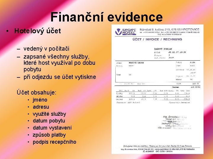 Finanční evidence • Hotelový účet – vedený v počítači – zapsané všechny služby, které