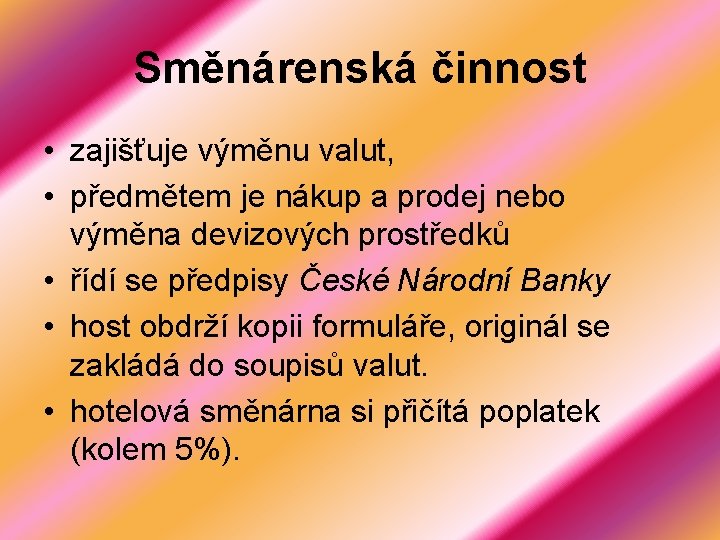 Směnárenská činnost • zajišťuje výměnu valut, • předmětem je nákup a prodej nebo výměna