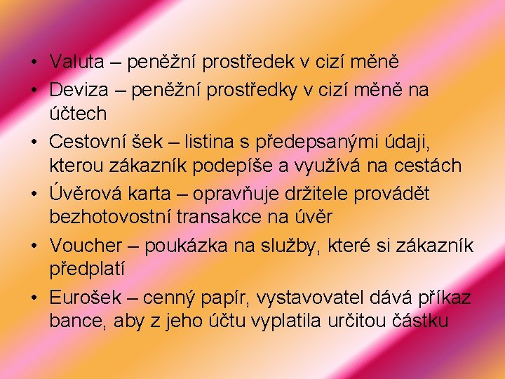  • Valuta – peněžní prostředek v cizí měně • Deviza – peněžní prostředky