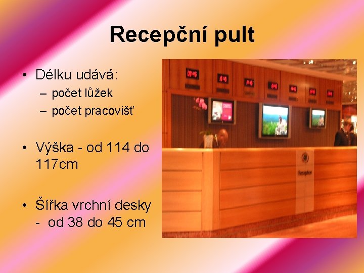 Recepční pult • Délku udává: – počet lůžek – počet pracovišť • Výška -