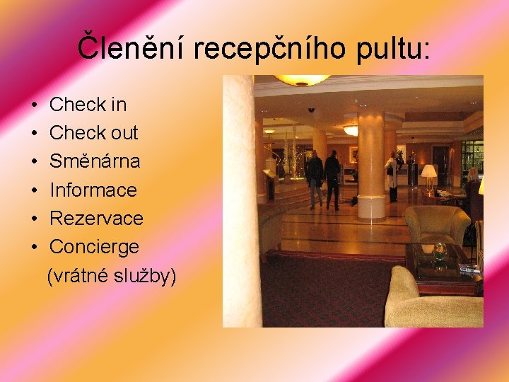 Členění recepčního pultu: • • • Check in Check out Směnárna Informace Rezervace Concierge