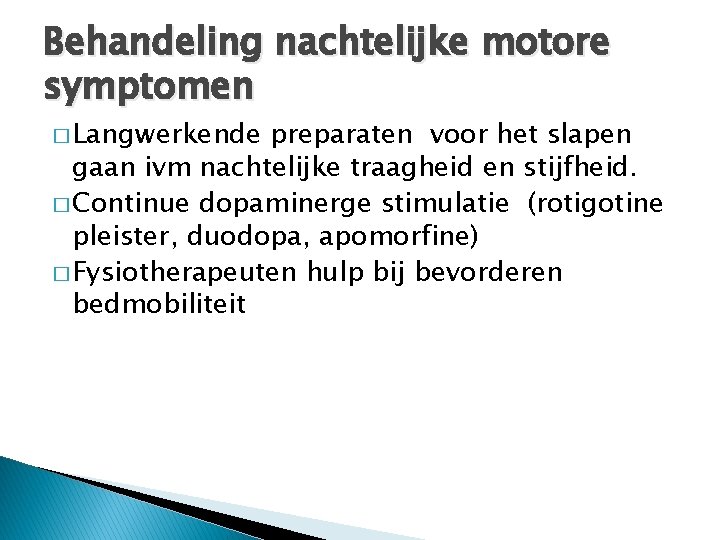 Behandeling nachtelijke motore symptomen � Langwerkende preparaten voor het slapen gaan ivm nachtelijke traagheid