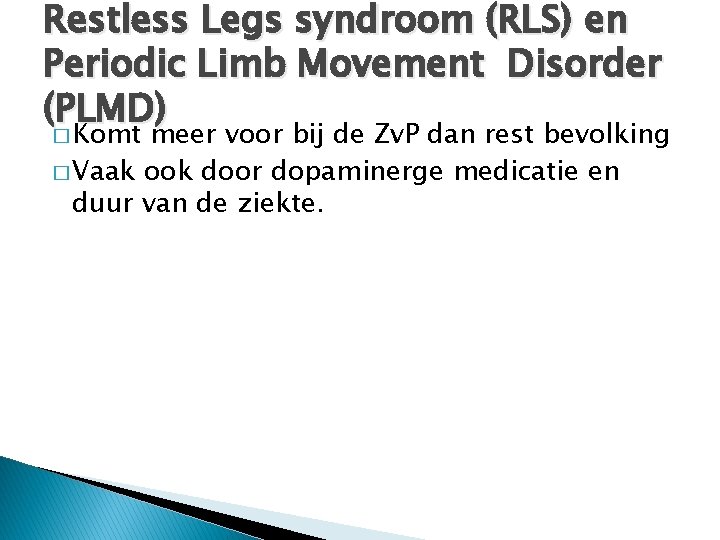 Restless Legs syndroom (RLS) en Periodic Limb Movement Disorder (PLMD) � Komt meer voor