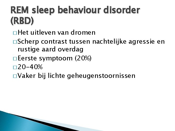 REM sleep behaviour disorder (RBD) � Het uitleven van dromen � Scherp contrast tussen