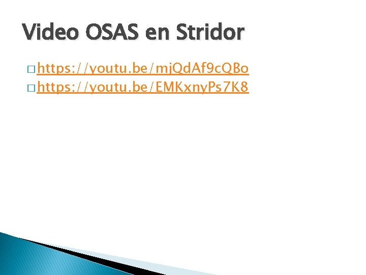 Video OSAS en Stridor � https: //youtu. be/mj. Qd. Af 9 c. QBo �