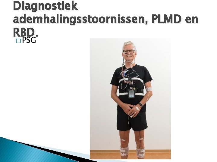 Diagnostiek ademhalingsstoornissen, PLMD en RBD. � PSG 