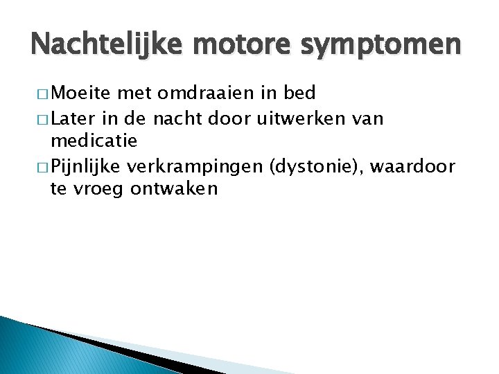 Nachtelijke motore symptomen � Moeite met omdraaien in bed � Later in de nacht