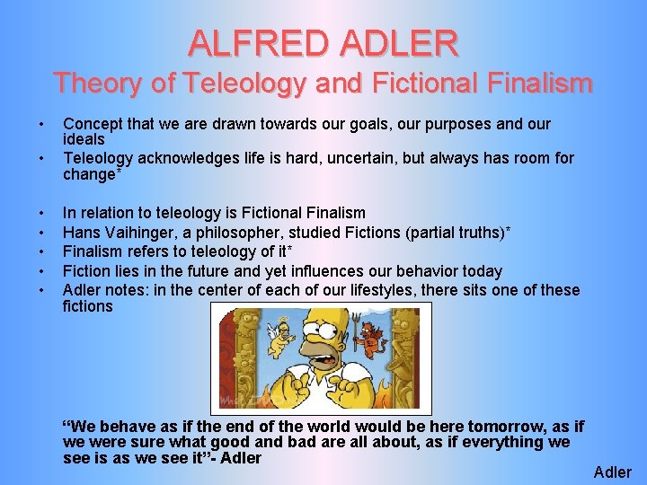 ALFRED ADLER Theory of Teleology and Fictional Finalism • • Concept that we are