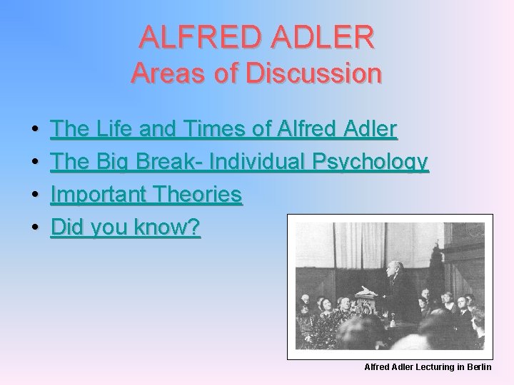 ALFRED ADLER Areas of Discussion • • The Life and Times of Alfred Adler